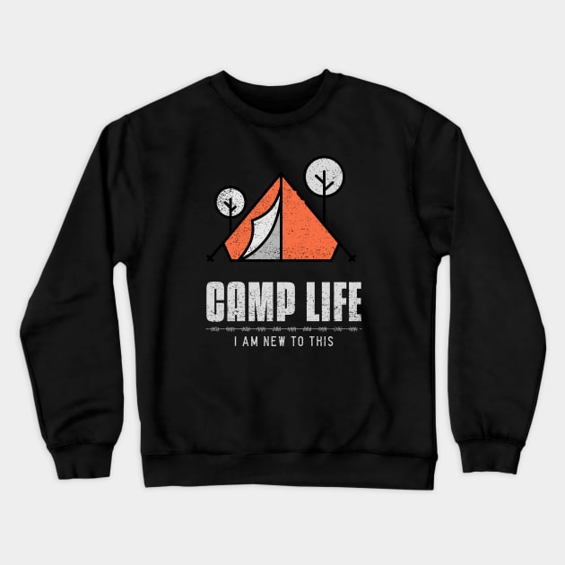 Camp Life. I am new to this! Crewneck Sweatshirt by Live Together